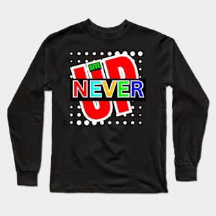 NEVER GIVE UP Long Sleeve T-Shirt